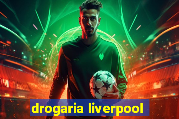 drogaria liverpool